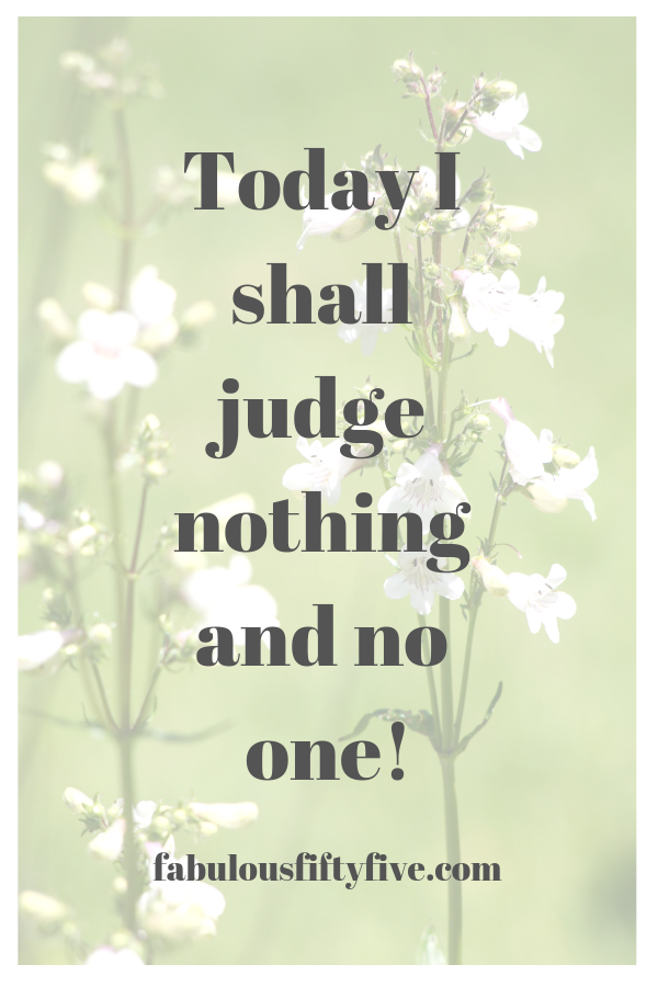 I shall judge nothing and no one!